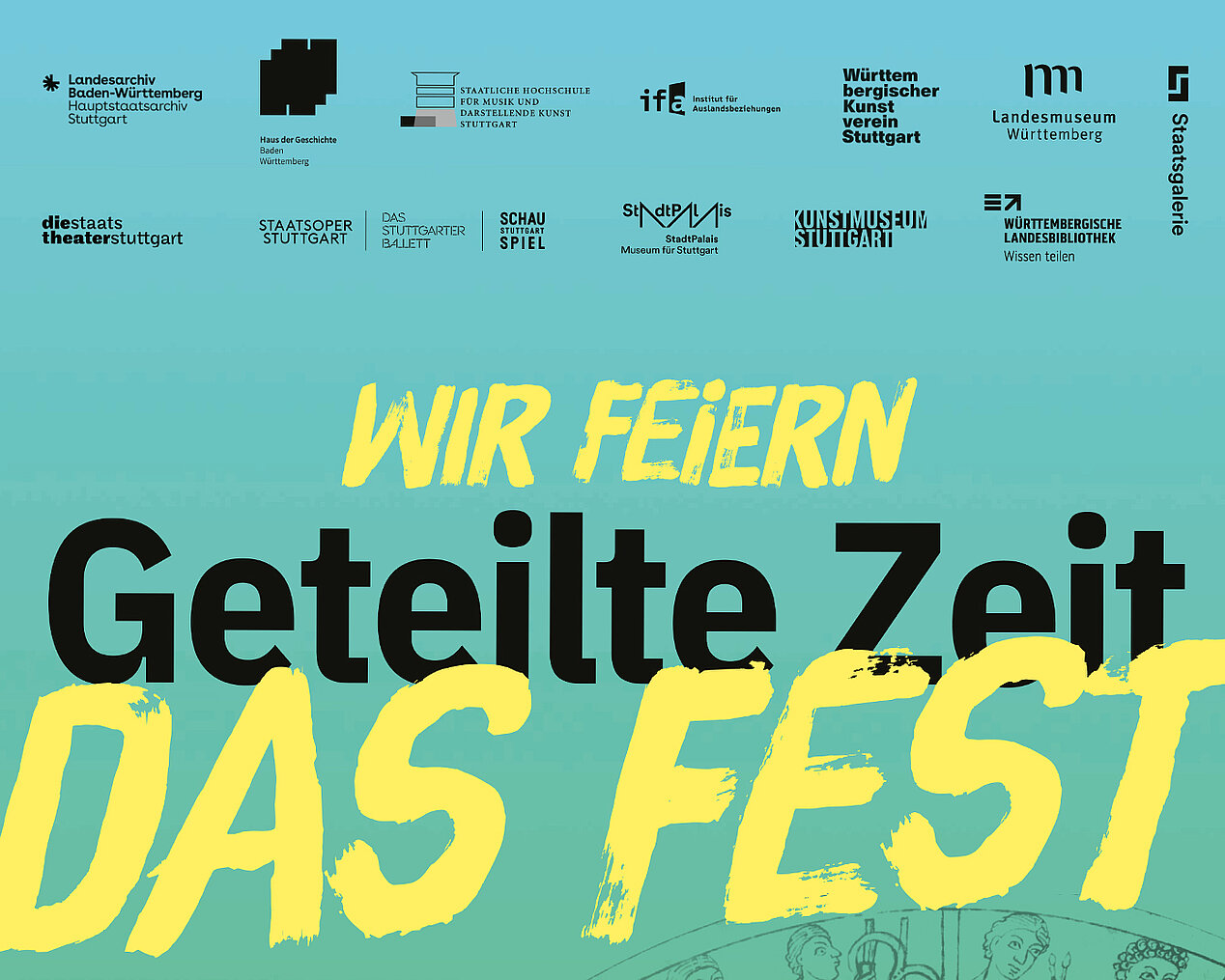 Poster with turquoise background. Smaller lettering at the back in yellow: WIR FEIERN. Larger in black in front: Geteilte Zeit. And at the bottom of the picture, large in yellow: DAS FEST.